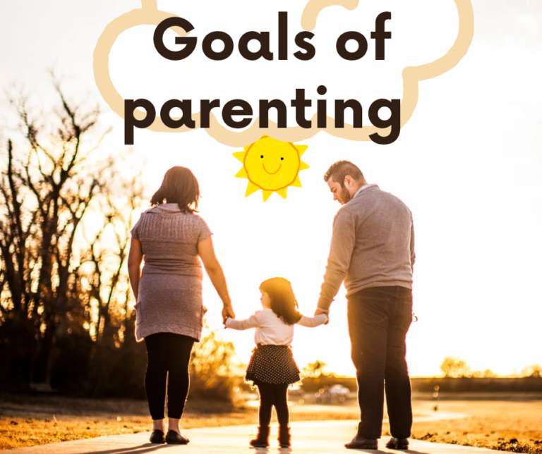 What Are Goals Of Parenting And How To Achieve These